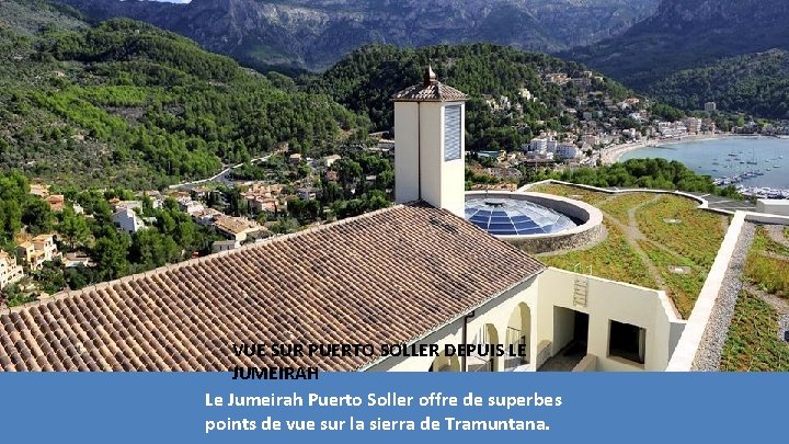 VUE SUR PUERTO SOLLER DEPUIS LE JUMEIRAH Le Jumeirah Puerto Soller offre de superbes VUE SUR PUERTO SOLLER DEPUIS LE JUMEIRAH Le Jumeirah Puerto Soller offre de superbes