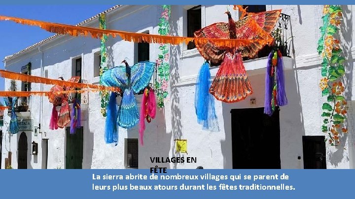 VILLAGES EN FÊTE La sierra abrite de nombreux villages qui se parent de leurs VILLAGES EN FÊTE La sierra abrite de nombreux villages qui se parent de leurs