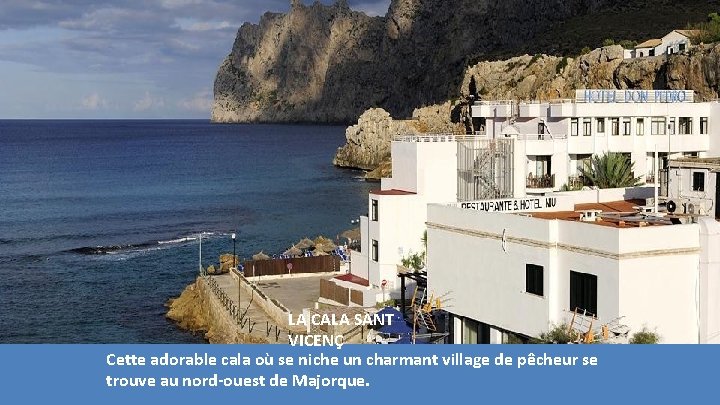 LA CALA SANT VICENÇ Cette adorable cala où se niche un charmant village de LA CALA SANT VICENÇ Cette adorable cala où se niche un charmant village de