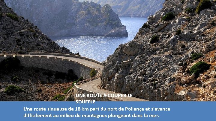 UNE ROUTE À COUPER LE SOUFFLE Une route sinueuse de 18 km part du UNE ROUTE À COUPER LE SOUFFLE Une route sinueuse de 18 km part du