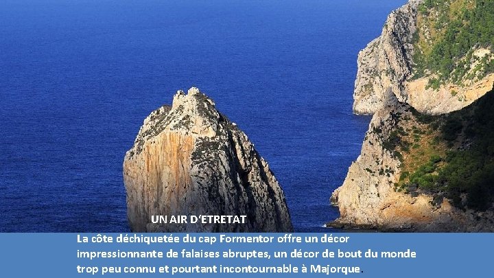 UN AIR D‘ETRETAT La côte déchiquetée du cap Formentor offre un décor impressionnante de UN AIR D‘ETRETAT La côte déchiquetée du cap Formentor offre un décor impressionnante de