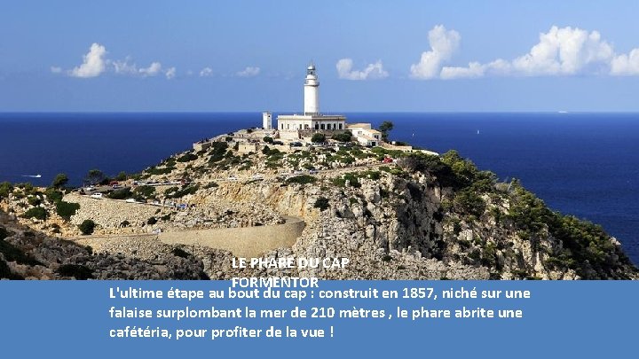 LE PHARE DU CAP FORMENTOR L'ultime étape au bout du cap : construit en LE PHARE DU CAP FORMENTOR L'ultime étape au bout du cap : construit en