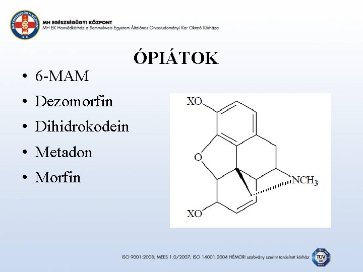  • 6 -MAM • Dezomorfin • Dihidrokodein • Metadon • Morfin ÓPIÁTOK 