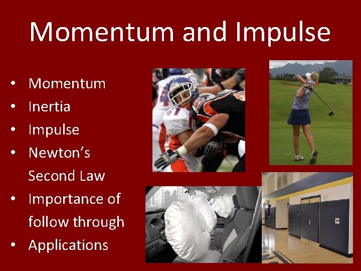 Momentum and Impulse Momentum Inertia Impulse Newton’s Second Law • Importance of follow through