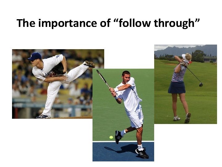 The importance of “follow through” 