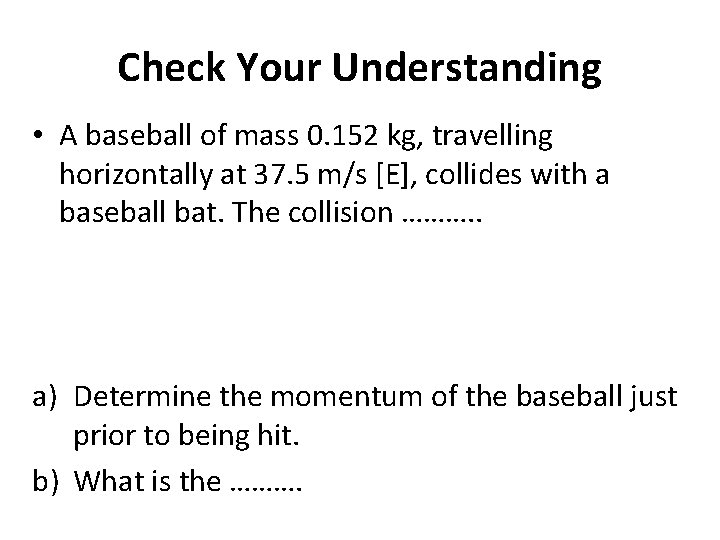 Check Your Understanding • A baseball of mass 0. 152 kg, travelling horizontally at