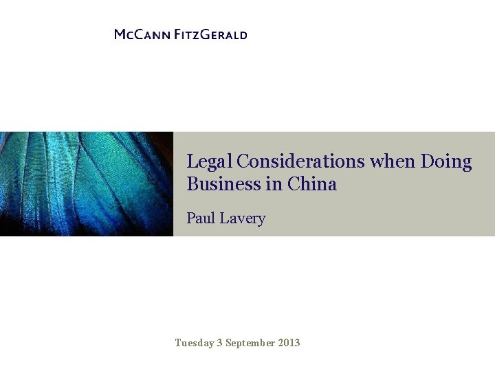 Legal Considerations when Doing Business in China Paul Lavery Tuesday 3 September 2013 