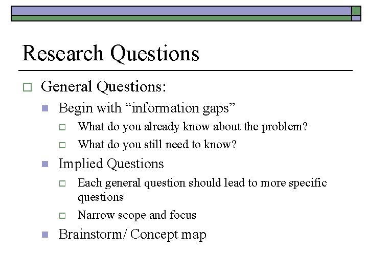 Research Questions o General Questions: n Begin with “information gaps” o o n Implied