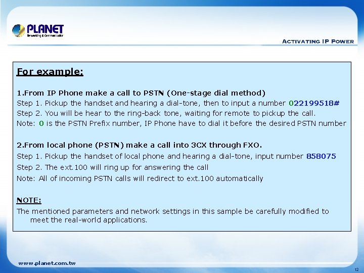 For example: 1. From IP Phone make a call to PSTN (One-stage dial method)
