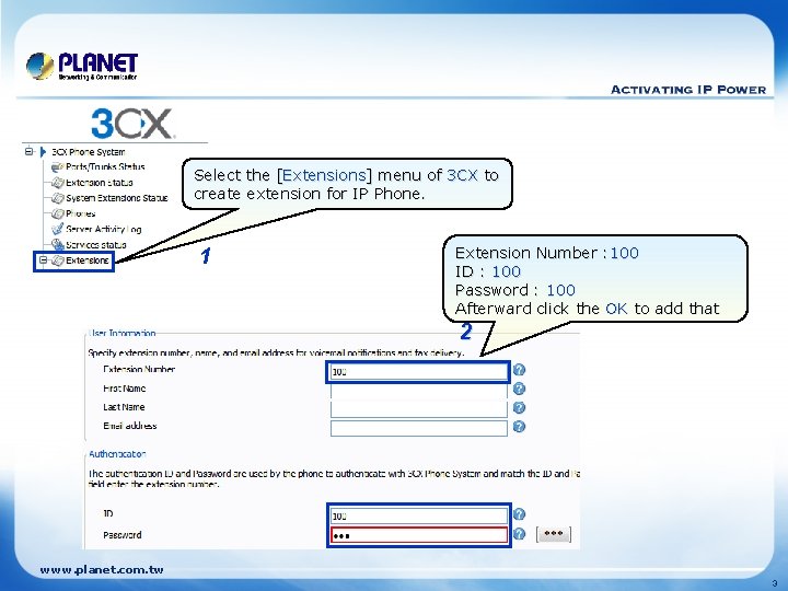 Select the [Extensions] menu of 3 CX to create extension for IP Phone. 1
