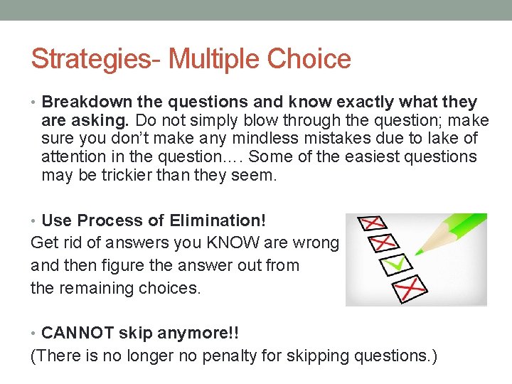 Strategies- Multiple Choice • Breakdown the questions and know exactly what they are asking.