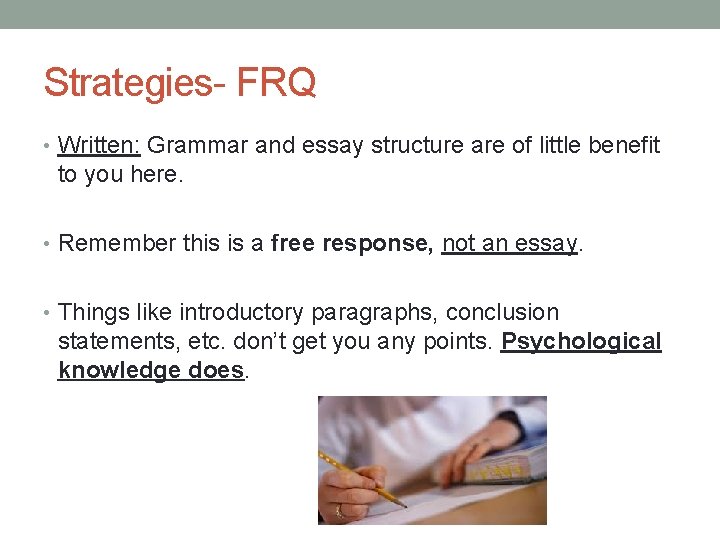 Strategies- FRQ • Written: Grammar and essay structure are of little benefit to you