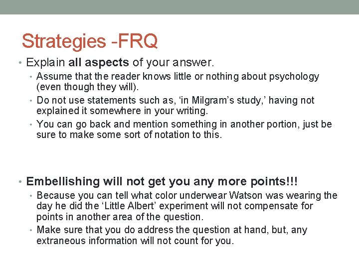 Strategies -FRQ • Explain all aspects of your answer. • Assume that the reader
