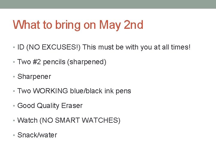 What to bring on May 2 nd • ID (NO EXCUSES!) This must be