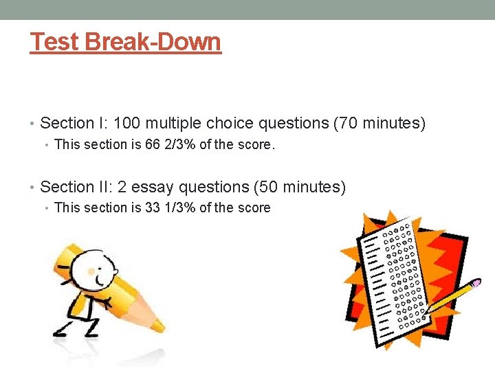 Test Break-Down • Section I: 100 multiple choice questions (70 minutes) • This section