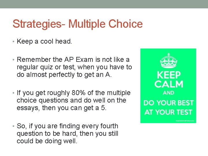 Strategies- Multiple Choice • Keep a cool head. • Remember the AP Exam is