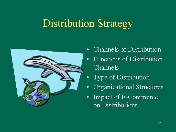 Distribution Strategy • Channels of Distribution • Functions of Distribution Channels • Type of