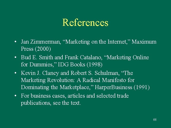 References • Jan Zimmerman, “Marketing on the Internet, ” Maximum Press (2000) • Bud