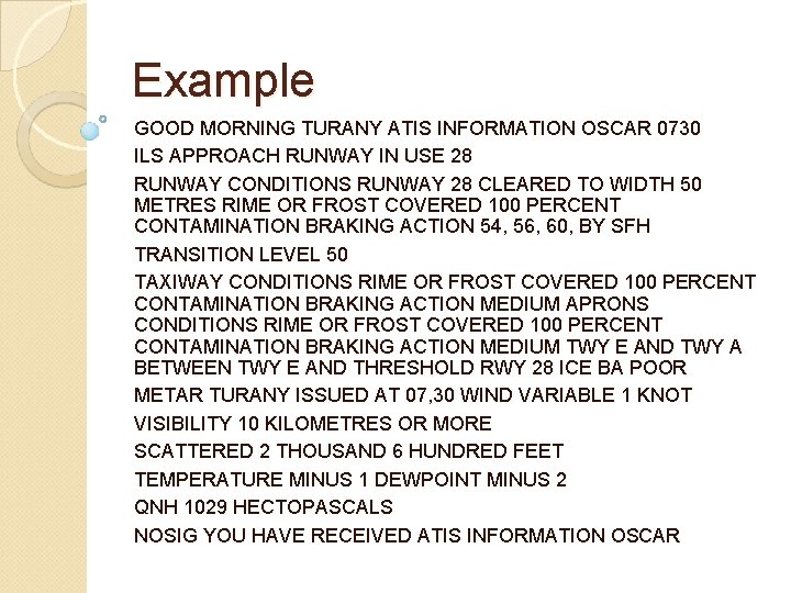 Example GOOD MORNING TURANY ATIS INFORMATION OSCAR 0730 ILS APPROACH RUNWAY IN USE 28 Example GOOD MORNING TURANY ATIS INFORMATION OSCAR 0730 ILS APPROACH RUNWAY IN USE 28
