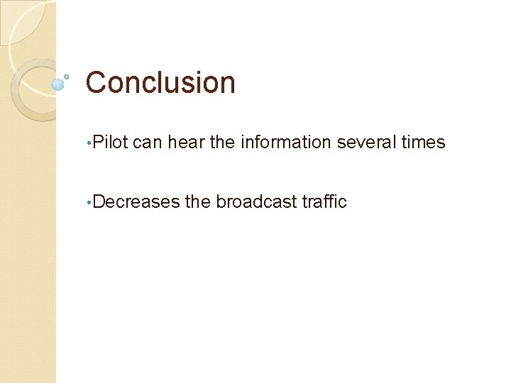 Conclusion • Pilot can hear the information several times • Decreases the broadcast traffic Conclusion • Pilot can hear the information several times • Decreases the broadcast traffic