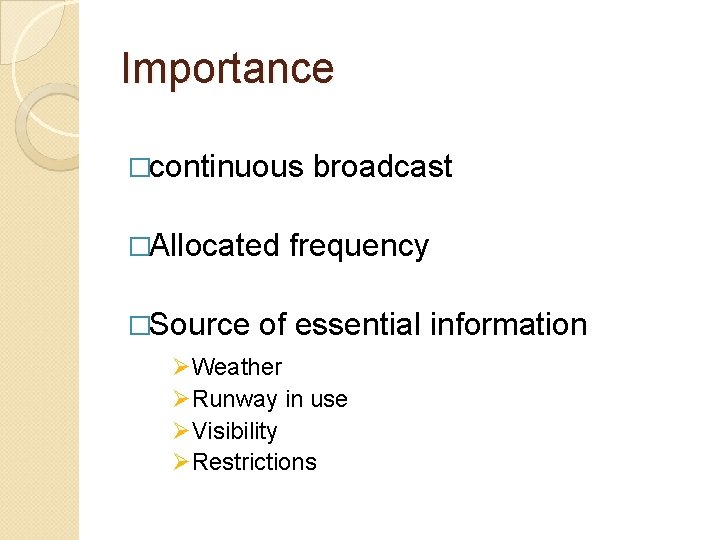 Importance �continuous �Allocated �Source broadcast frequency of essential information ØWeather ØRunway in use ØVisibility Importance �continuous �Allocated �Source broadcast frequency of essential information ØWeather ØRunway in use ØVisibility
