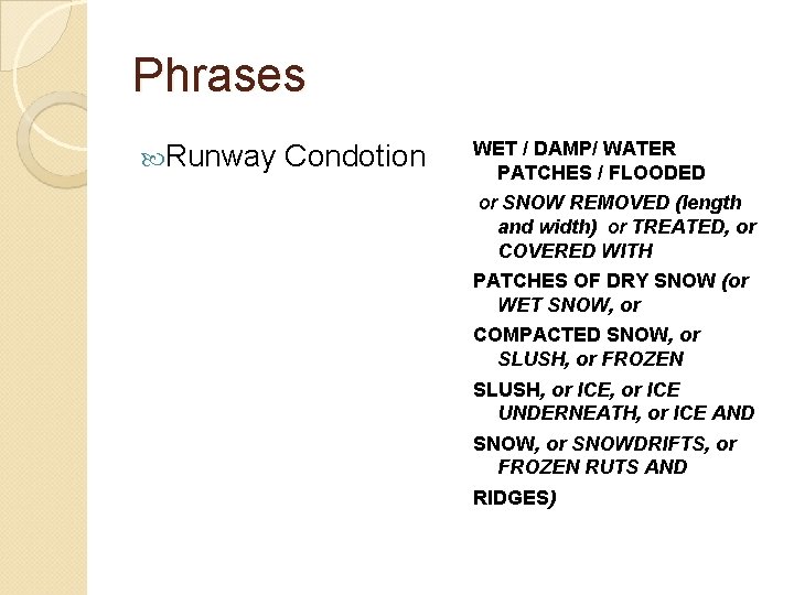 Phrases Runway Condotion WET / DAMP/ WATER PATCHES / FLOODED or SNOW REMOVED (length Phrases Runway Condotion WET / DAMP/ WATER PATCHES / FLOODED or SNOW REMOVED (length