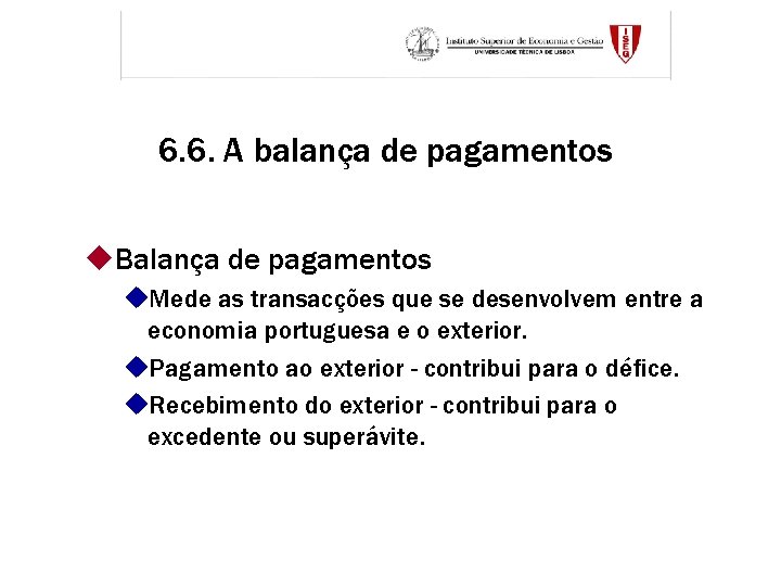 6. 6. A balança de pagamentos u. Balança de pagamentos u. Mede as transacções