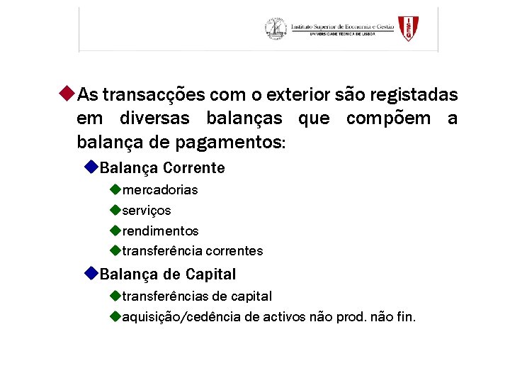 u. As transacções com o exterior são registadas em diversas balanças que compõem a