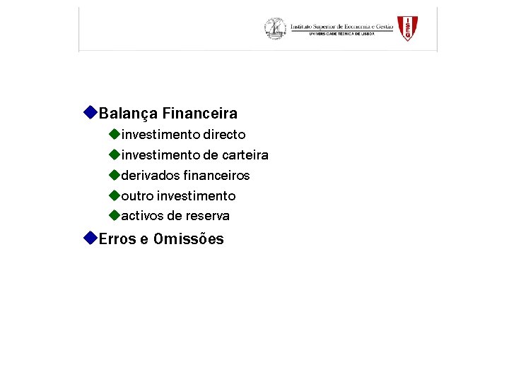 u. Balança Financeira uinvestimento directo uinvestimento de carteira uderivados financeiros uoutro investimento uactivos de