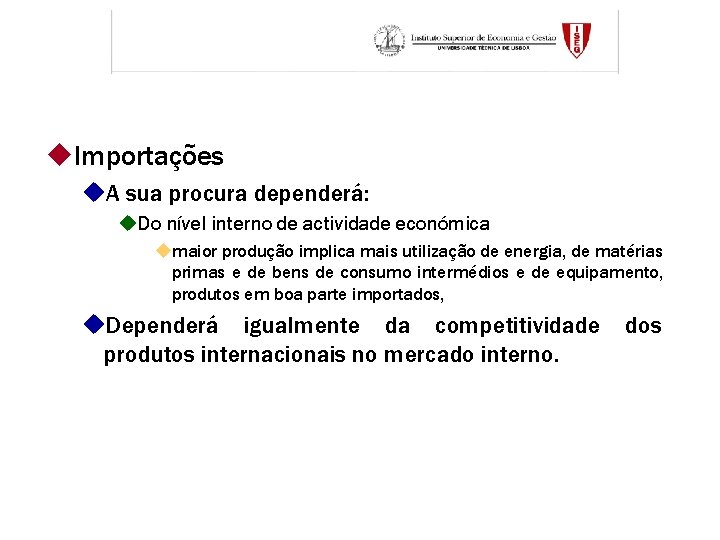 u. Importações u. A sua procura dependerá: u. Do nível interno de actividade económica u. Importações u. A sua procura dependerá: u. Do nível interno de actividade económica
