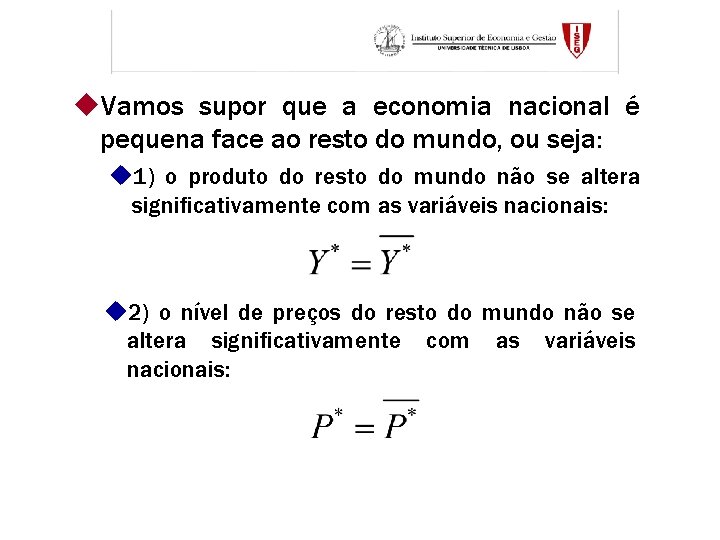 u. Vamos supor que a economia nacional é pequena face ao resto do mundo,