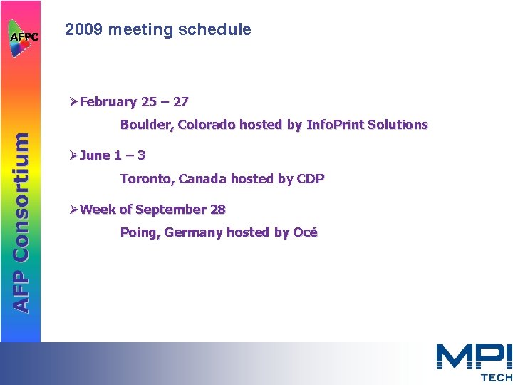 2009 meeting schedule ØFebruary 25 – 27 Boulder, Colorado hosted by Info. Print Solutions