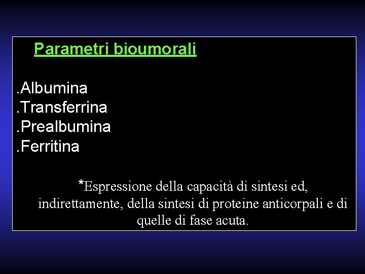Parametri bioumorali. Albumina. Transferrina. Prealbumina. Ferritina *Espressione della capacità di sintesi ed, indirettamente, della
