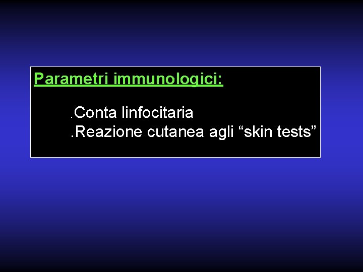 Parametri immunologici: . Conta linfocitaria . Reazione cutanea agli “skin tests” 