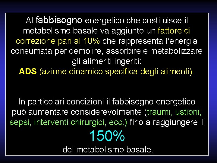 Al fabbisogno energetico che costituisce il metabolismo basale va aggiunto un fattore di correzione