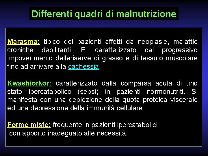 Differenti quadri di malnutrizione Marasma: tipico dei pazienti affetti da neoplasie, malattie croniche debilitanti.