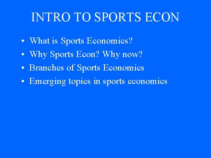 INTRO TO SPORTS ECON • • What is Sports Economics? Why Sports Econ? Why