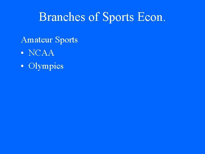 Branches of Sports Econ. Amateur Sports • NCAA • Olympics 