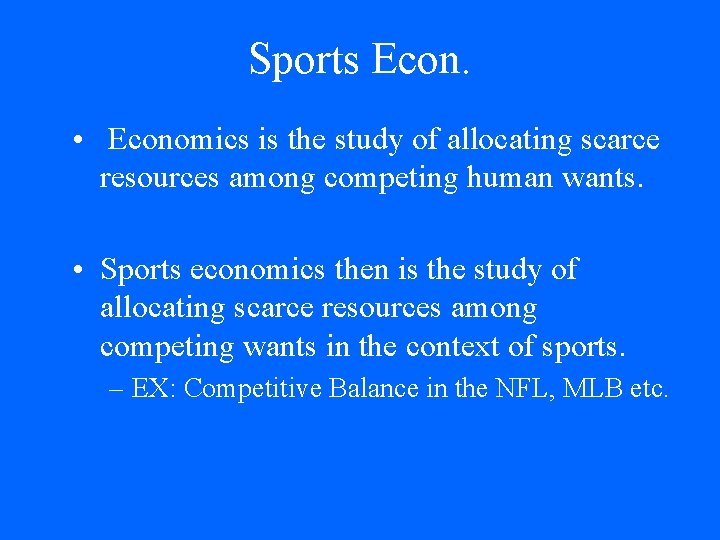 Sports Econ. • Economics is the study of allocating scarce resources among competing human