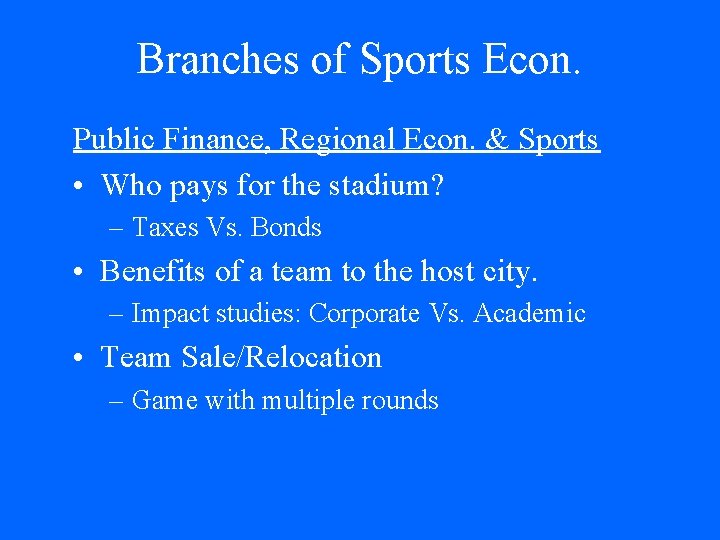 Branches of Sports Econ. Public Finance, Regional Econ. & Sports • Who pays for