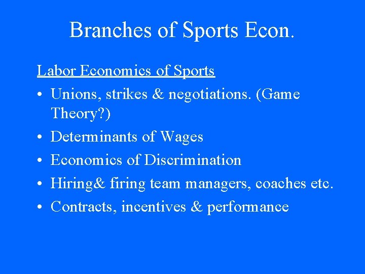 Branches of Sports Econ. Labor Economics of Sports • Unions, strikes & negotiations. (Game