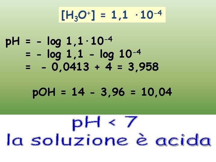 [H 3 O+] = 1, 1 · 10 -4 p. H = - log