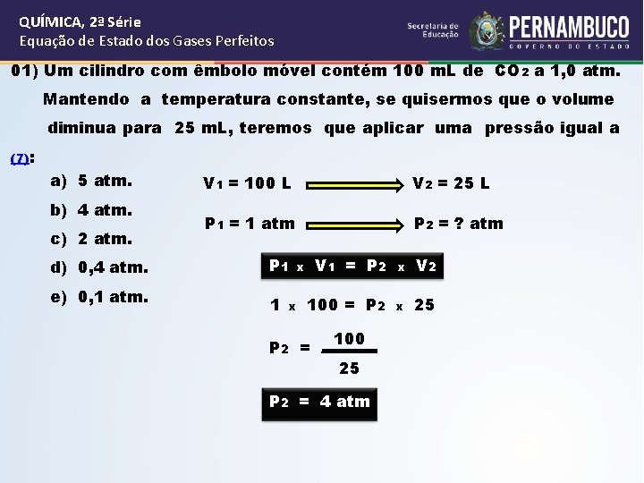 QUÍMICA, 2ª Série Equação de Estado dos Gases Perfeitos 01) Um cilindro com êmbolo QUÍMICA, 2ª Série Equação de Estado dos Gases Perfeitos 01) Um cilindro com êmbolo