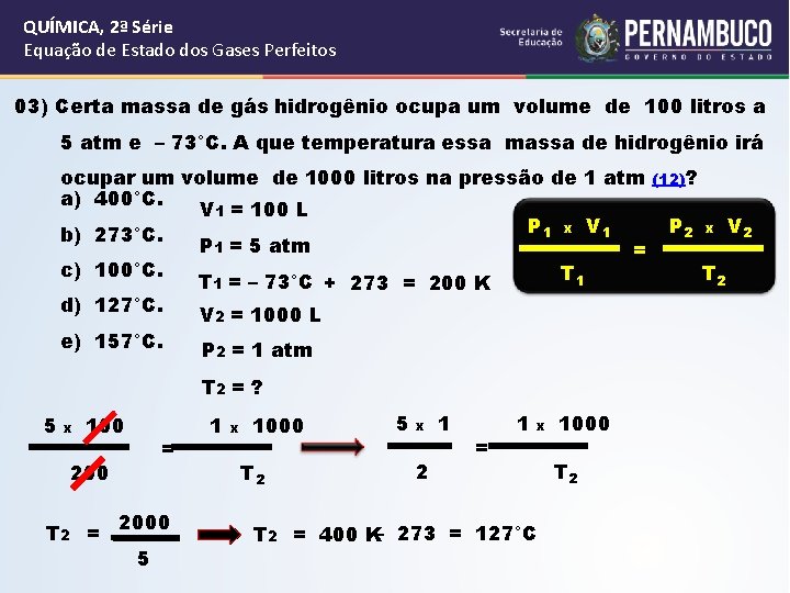 QUÍMICA, 2ª Série Equação de Estado dos Gases Perfeitos 03) Certa massa de gás QUÍMICA, 2ª Série Equação de Estado dos Gases Perfeitos 03) Certa massa de gás