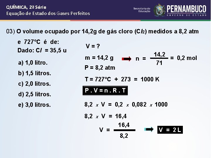 QUÍMICA, 2ª Série Equação de Estado dos Gases Perfeitos 03) O volume ocupado por QUÍMICA, 2ª Série Equação de Estado dos Gases Perfeitos 03) O volume ocupado por