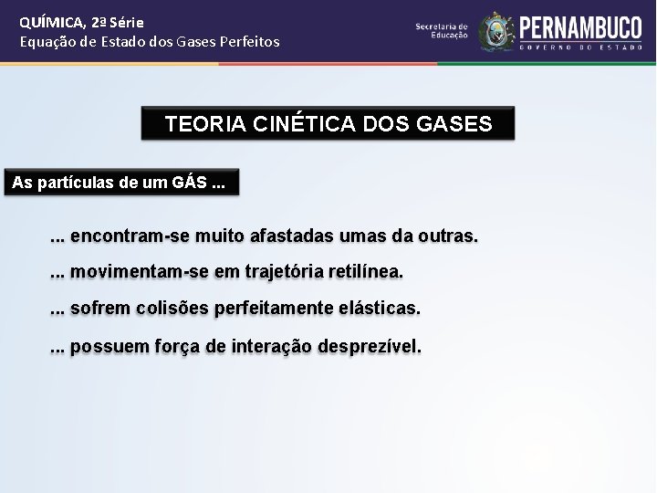 QUÍMICA, 2ª Série Equação de Estado dos Gases Perfeitos TEORIA CINÉTICA DOS GASES As QUÍMICA, 2ª Série Equação de Estado dos Gases Perfeitos TEORIA CINÉTICA DOS GASES As