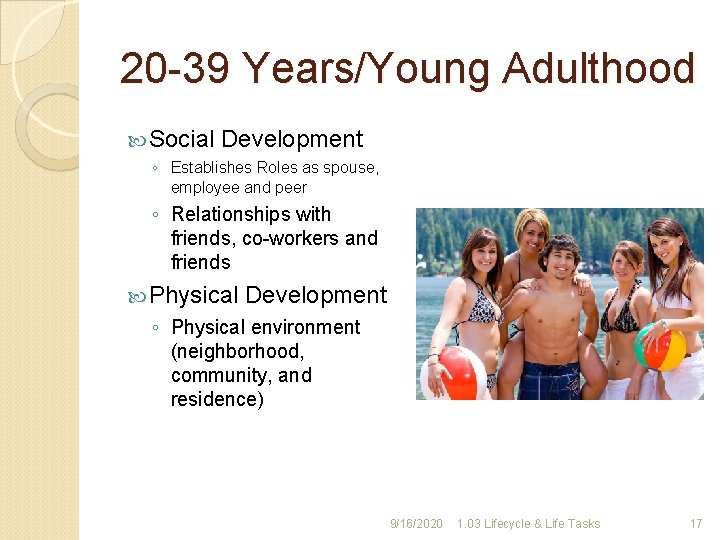 20 -39 Years/Young Adulthood Social Development ◦ Establishes Roles as spouse, employee and peer