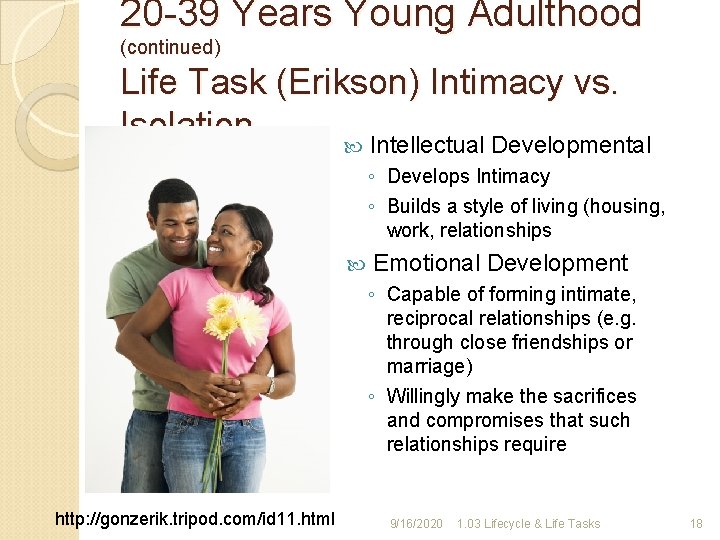 20 -39 Years Young Adulthood (continued) Life Task (Erikson) Intimacy vs. Isolation Intellectual Developmental