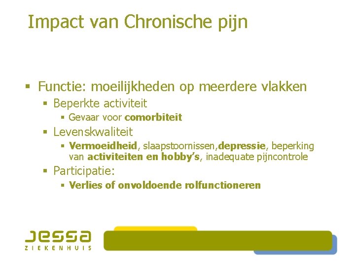 Impact van Chronische pijn § Functie: moeilijkheden op meerdere vlakken § Beperkte activiteit §