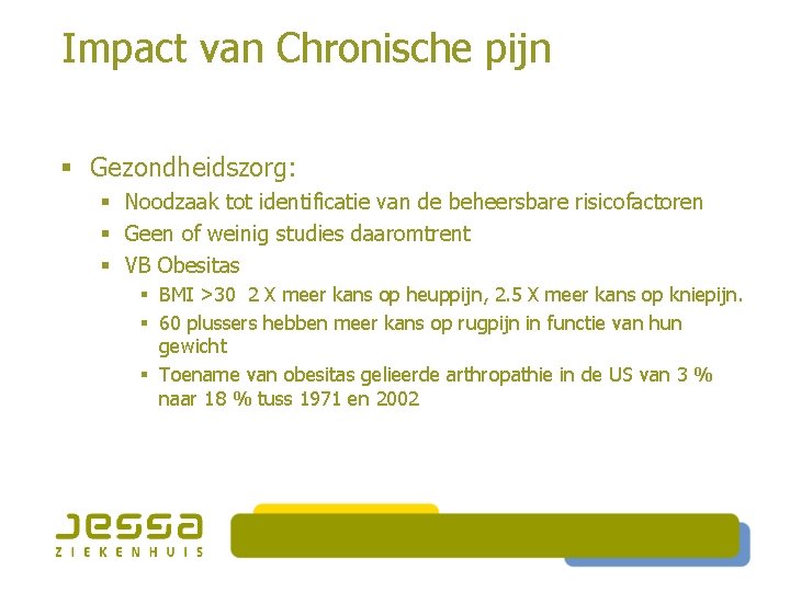 Impact van Chronische pijn § Gezondheidszorg: § Noodzaak tot identificatie van de beheersbare risicofactoren